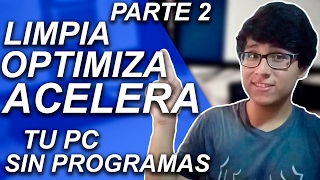 CÓMO LIMPIAR, OPTIMIZAR Y ACELERAR MI PC SIN PROGRAMAS PARA WINDOWS 10, 8 Y 7  PARTE 2