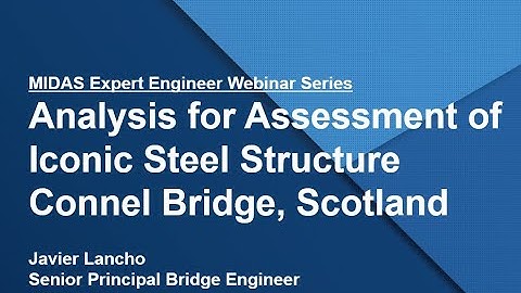 [MIDAS Expert Engineer Webinar] Analysis for the Assessment of Iconic Steel Structure- Connel Bridge