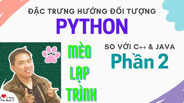 Lập Trình Python Hướng Đối Tượng So Với C++ & Java (Phần 2) | Mèo Lập Trình