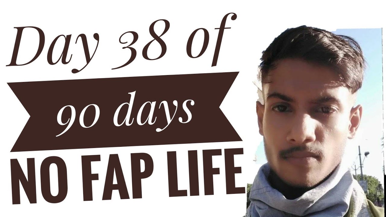 Day 38 of 90 days no fap life.Why anger comes because of no fap - YouTube