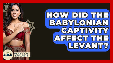 How Did The Babylonian Captivity Affect The Levant? - Middle East Explorers