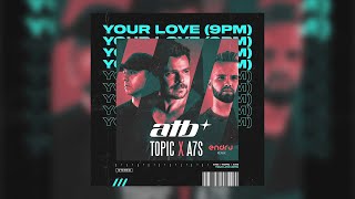 ATB x Topic x A7S - Your Love (9PM) (ENDRU remix)