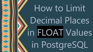 How to Limit Decimal Places in FLOAT Values in PostgreSQL