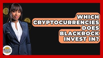 Which Cryptocurrencies Does BlackRock Invest In? - CryptoBasics360.com