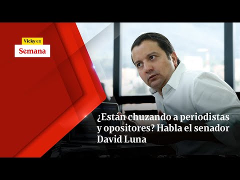 Están chuzando a periodistas y opositores? Habla el senador DAVID LUNA | Vicky en Semana