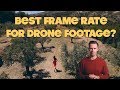 Best Frame Rate For DJI Mavic & Phantom Drone Footage?