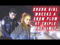 Drunk Girl Wrecks a Snow Plow at TRIPLE the Limit