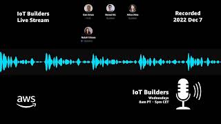 IoT Builders Live - EP 12 - 2022 Dec 7