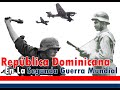 República Dominicana En La Segunda Guerra Mundial