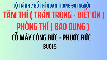 Tâm Thí Phòng Thí Cỗ Máy Công Đức Phước Đức [ 7 Bố Quan Trọng Đời Người ]  Phạm Ngọc Tuyền