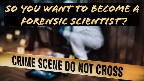 So You Want To Be A Forensic Scientist?