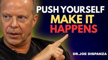 PUSH YOURSELF, MAKE IT HAPPEN | Most Powerful Speech by Dr Joe Dispenza.
