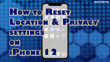 How to Reset Location and Privacy Settings on iPhone 12