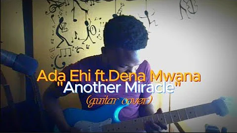 Ada Ehi ft Dena Mwana - Another Miracle (GUITAR COVER)