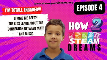 episode 4, GIMME A BEAT (LETS MAKE A BEAT) | How 2 STEAM Your Dreams