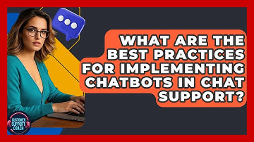 What Are The Best Practices For Implementing Chatbots In Chat Support? - Customer Support Coach