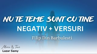 Video thumbnail of "NEGATIV + VERSURI - NU TE TEME SUNT CU TINE  [ Filip din Barbulesti ]"