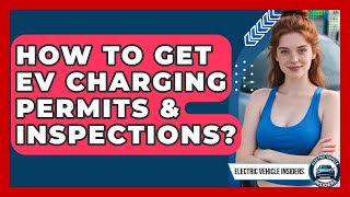 How To Get EV Charging Permits & Inspections - Electric Vehicle Insiders