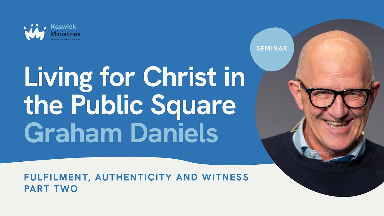 Living For Christ In The Public Square - Fulfilment, Authenticity And Witness: Part 2