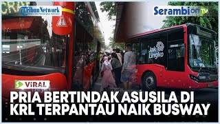 Viral, Pria Bertindak Asusila di KRL Terpantau Naik Transjakarta