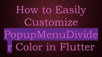 How to Easily Customize PopupMenuDivider Color in Flutter