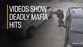 Videos show deadly Mafia hits