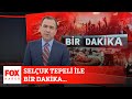 Selçuk Tepeli ile Bir Dakika... 25 Şubat 2022 Selçuk Tepeli ile FOX Ana Haber