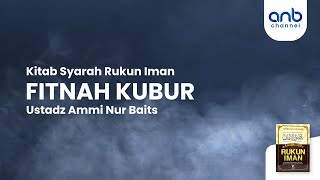 Fitnah Kubur | Ustadz Ammi Nur Baits, ST., BA.