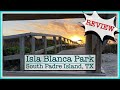 CAMPGROUND REVIEW - ISLA BLANCA PARK - SOUTH PADRE ISLAND, TEXAS