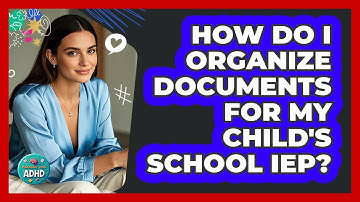 How Do I Organize Documents For My Child