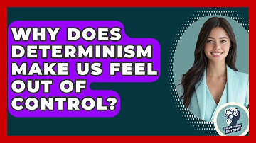 Why Does Determinism Make Us Feel Out Of Control? - Philosophy Beyond