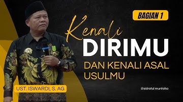KENALI DIRI, DAN KENALI ASAL USULMU - KAJIAN TAUHID | UST. ISWARDI, S. AG (BAGIAN 01)