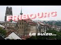 47# FRIBURGO, LA SUIZA  PRECIOSA CIUDAD. SWITZERLAND
