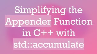 Simplifying the Appender Function in C+ +  with std::accumulate
