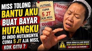 MISS PLEASE HELP ME PAY OFF MY DEBT IN INDO, IT'S ONLY 5 MILLION, WHY ARE YOU LIKE THAT?
