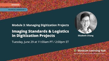 Module 3, Tech Workshop 3: Imaging Standards and Logistics in Digitization Projects