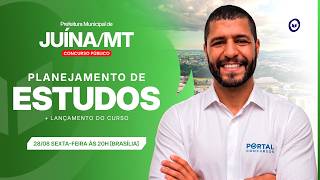 CONCURSO PREF. JUÍNA/MT: PLANEJAMENTO DE ESTUDOS + LANÇAMENTO DO CURSO