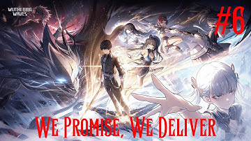 Wuthering Waves Walkthrough Part 6 - We Promise, We Deliver (No Commentary)