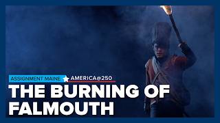 How the Burning of Falmouth impacted the American Revolution | Assignment Maine America @ 250