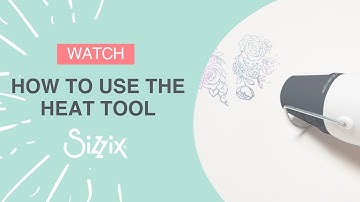 How to use the Heat Tool – Sizzix