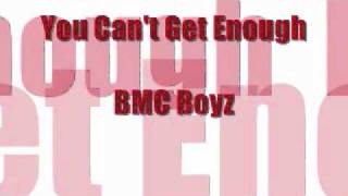 You Can't Get Enough - BMC Boyz