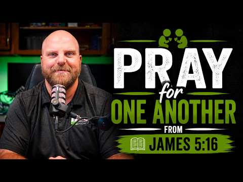 "Pray For One Another" - James 5:16