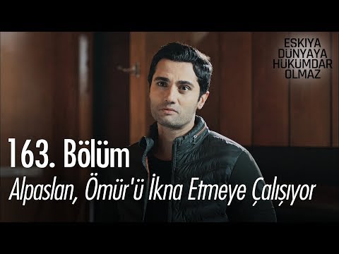 Alpaslan, Ömür'ü ikna etmeye çalışıyor - Eşkıya Dünyaya Hükümdar Olmaz 163. Bölüm