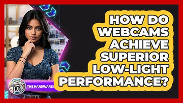 How Do Webcams Achieve Superior Low-light Performance? - The Hardware Hub