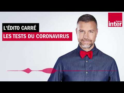 Les tests du coronavirus - L'édito carré Les tests du coronavirus - L'édito carré