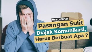 Pasangan Sulit Diajak Komunikasi, Bagaimana Menyikapinya? | Ustadz Ir. H. Muhammad Qosim Saguni, M.A