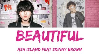 ASH ISLAND Feat Skinny Brown - Beautiful Lyrics (Han/Rom/Eng)
