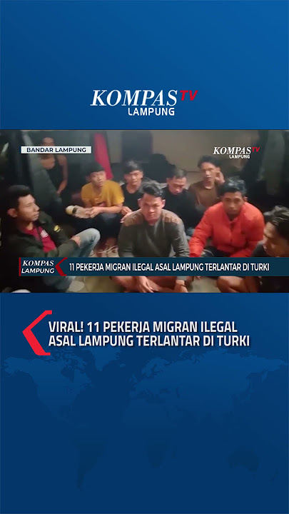 Viral! 11 Pekerja Migran Ilegal Asal Lampung Terlantar di Turki