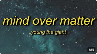 Young the Giant - Mind Over Matter (Lyrics) | and when the seasons change will you stand by me