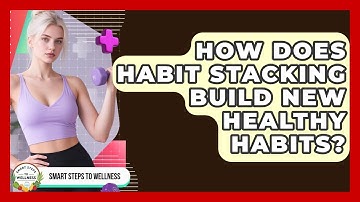 How Does Habit Stacking Build New Healthy Habits? - Smart Steps to Wellness